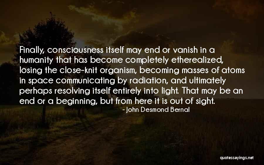 End Of Radiation Quotes By John Desmond Bernal