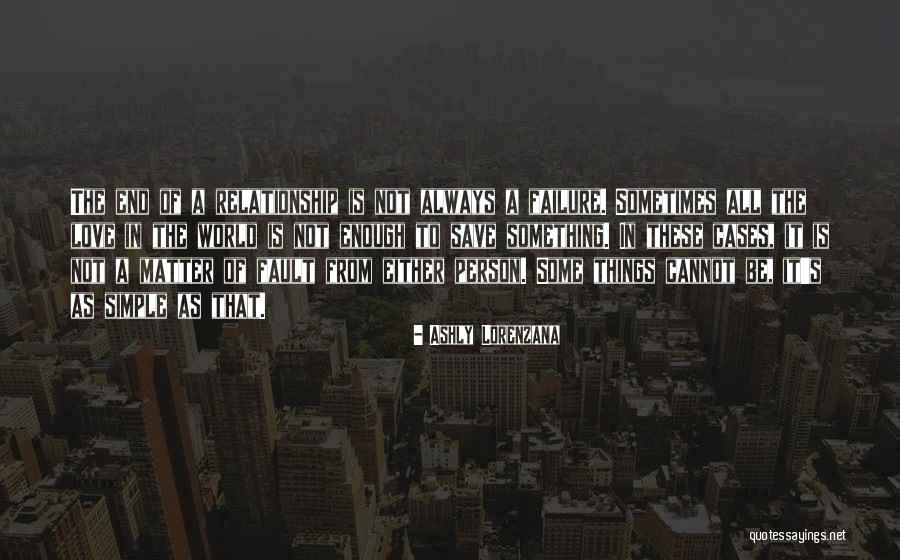End Of Relationship Love Quotes By Ashly Lorenzana End Of Relationship Love Quotes By Ashly Lorenzana