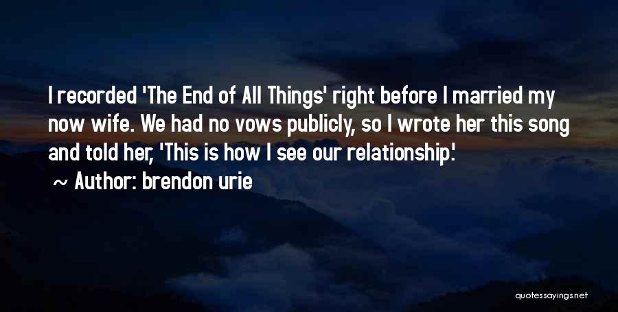 End Of Relationship Quotes By Brendon Urie
