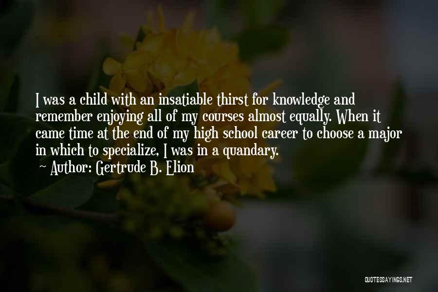 End Of School Quotes By Gertrude B. Elion