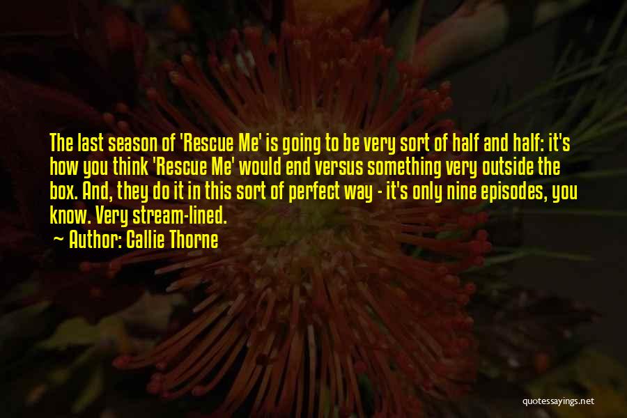 End Of Season Quotes By Callie Thorne