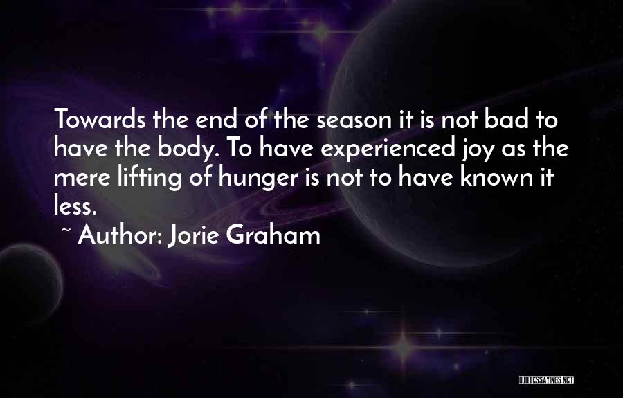 End Of Season Quotes By Jorie Graham