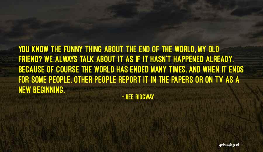 End Of Something New Beginning Quotes By Bee Ridgway End Of Something New Beginning Quotes By Bee Ridgway