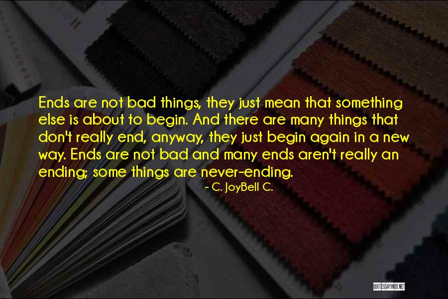 End Of Something New Beginning Quotes By C. JoyBell C. End Of Something New Beginning Quotes By C. JoyBell C.