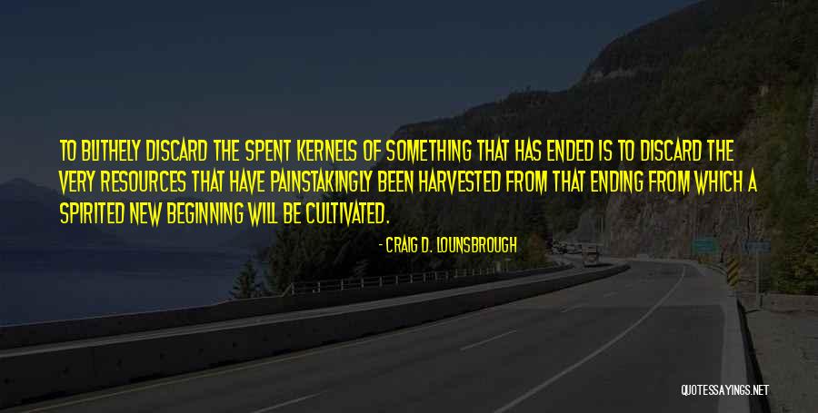 End Of Something New Beginning Quotes By Craig D. Lounsbrough End Of Something New Beginning Quotes By Craig D. Lounsbrough
