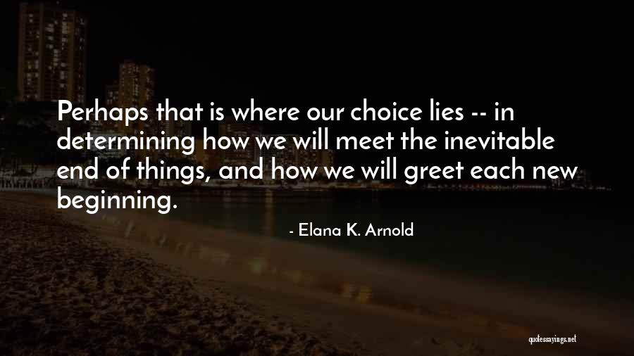 End Of Something New Beginning Quotes By Elana K. Arnold End Of Something New Beginning Quotes By Elana K. Arnold