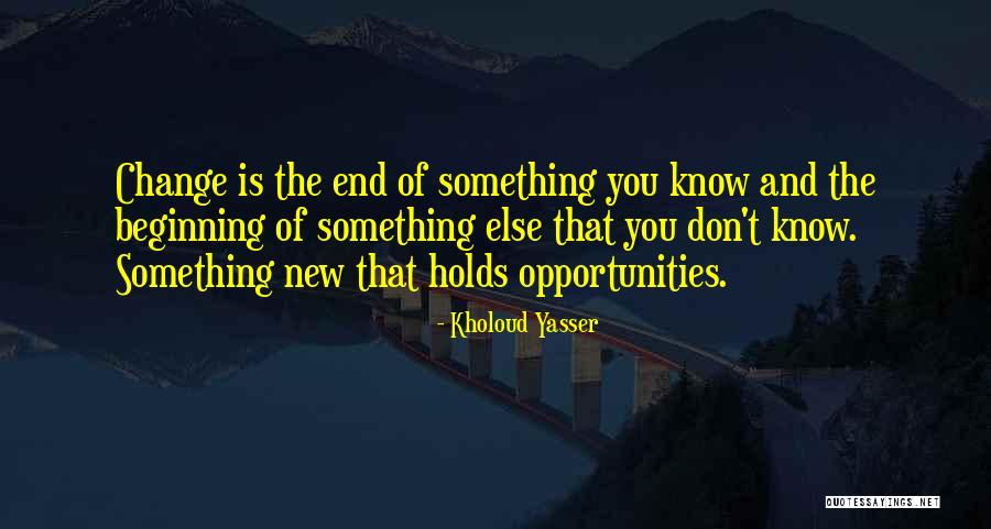 End Of Something New Beginning Quotes By Kholoud Yasser End Of Something New Beginning Quotes By Kholoud Yasser
