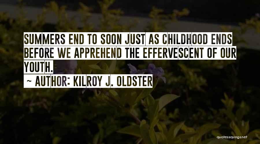 End Of Summertime Quotes By Kilroy J. Oldster