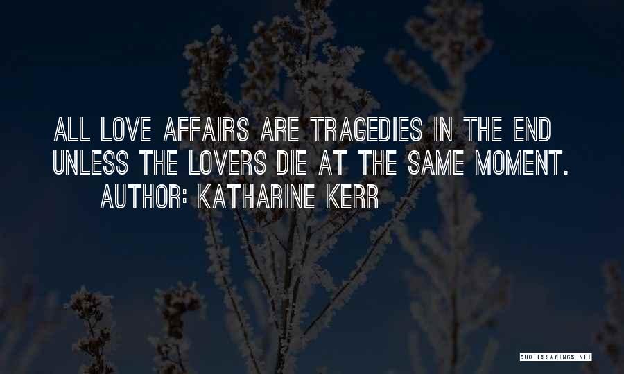 End Of The Affair Love Quotes By Katharine Kerr