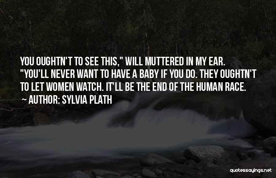 End Of The Human Race Quotes By Sylvia Plath