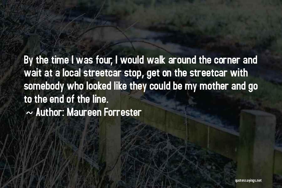 End Of The Line Quotes By Maureen Forrester