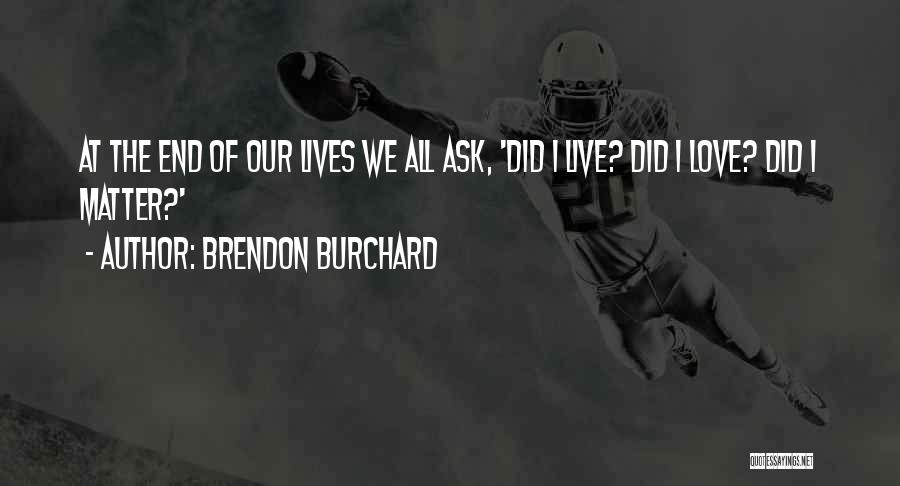 End Of The Love Quotes By Brendon Burchard