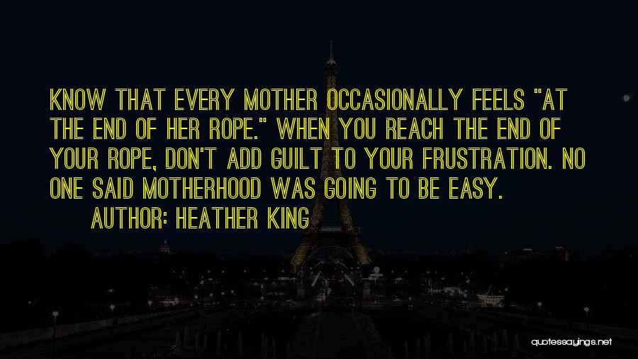 End Of The Rope Quotes By Heather King