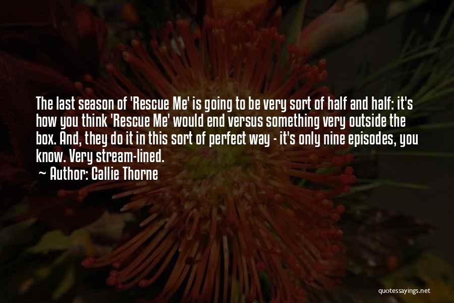 End Of The Season Quotes By Callie Thorne