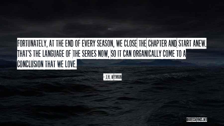 End Of The Season Quotes By J.H. Wyman End Of The Season Quotes By J.H. Wyman