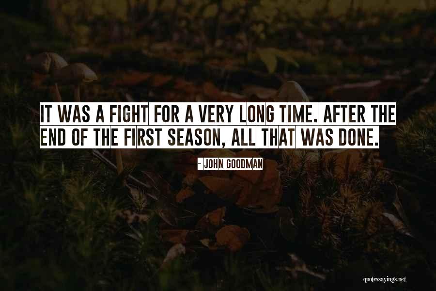 End Of The Season Quotes By John Goodman End Of The Season Quotes By John Goodman