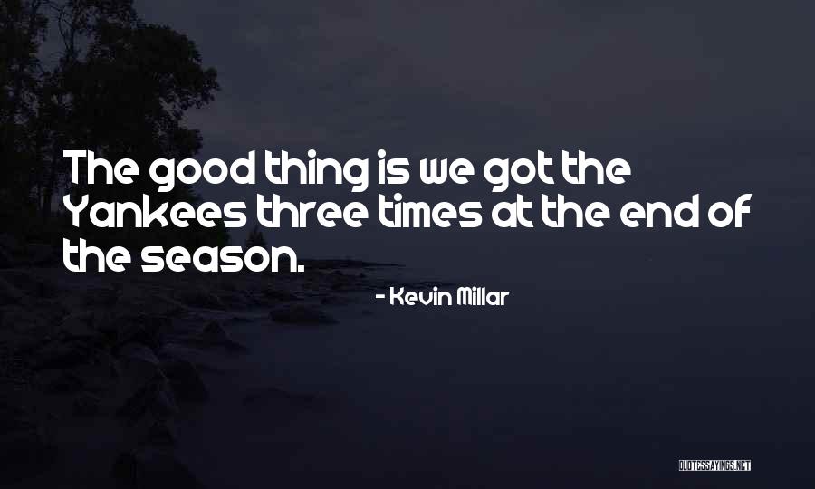 End Of The Season Quotes By Kevin Millar End Of The Season Quotes By Kevin Millar