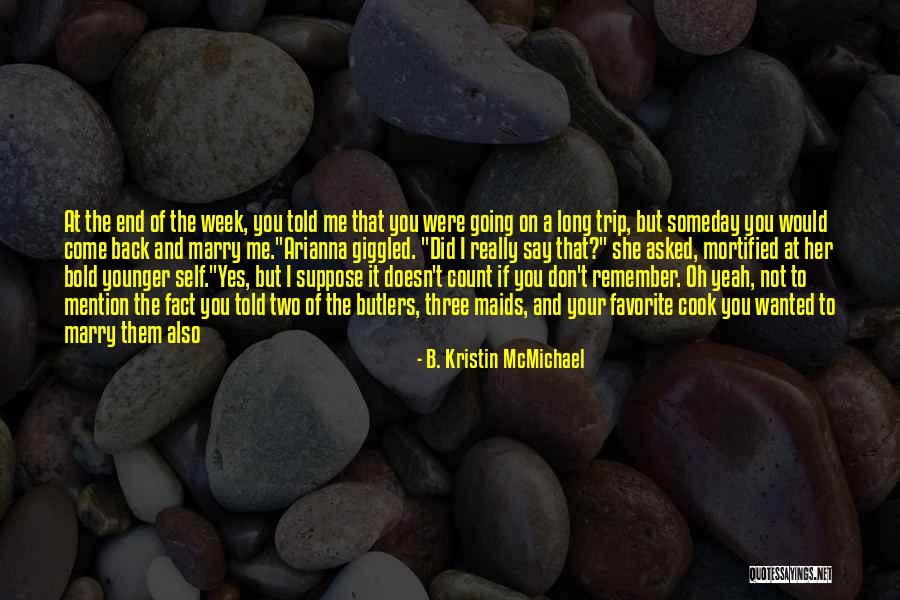 End Of The Week Quotes By B. Kristin McMichael End Of The Week Quotes By B. Kristin McMichael