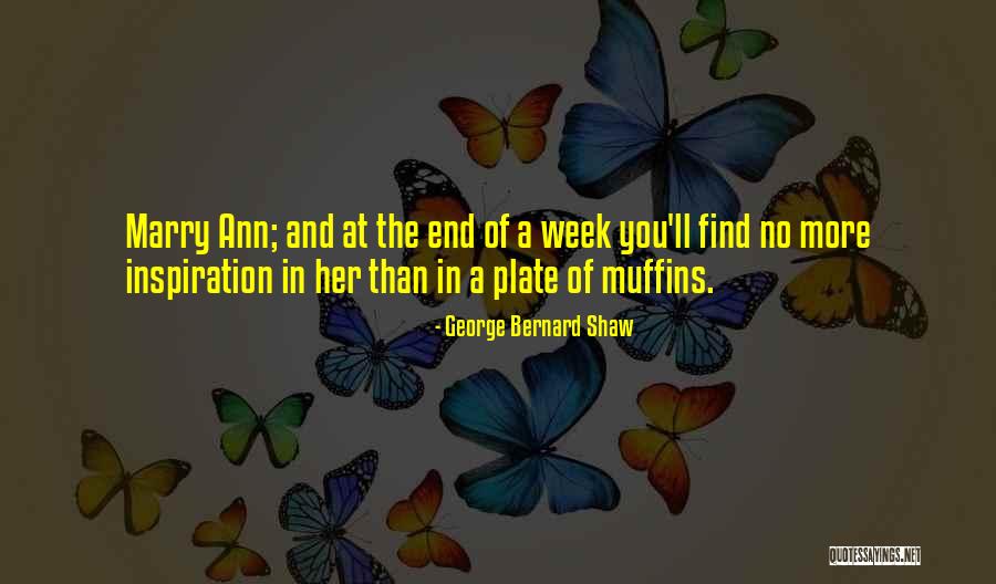 End Of The Week Quotes By George Bernard Shaw End Of The Week Quotes By George Bernard Shaw