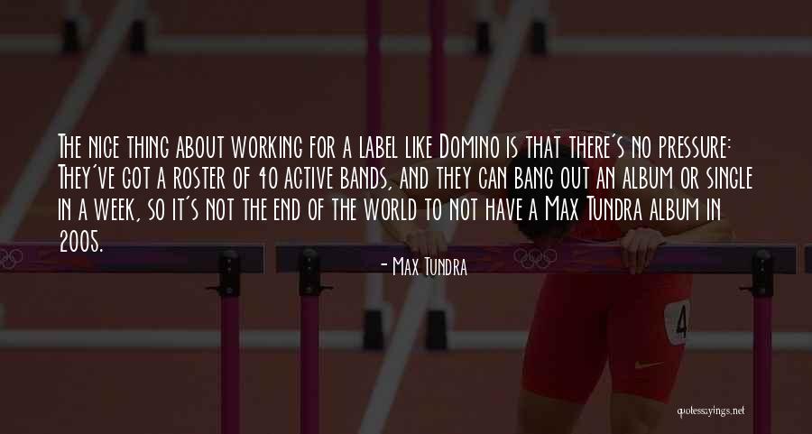 End Of The Week Quotes By Max Tundra End Of The Week Quotes By Max Tundra