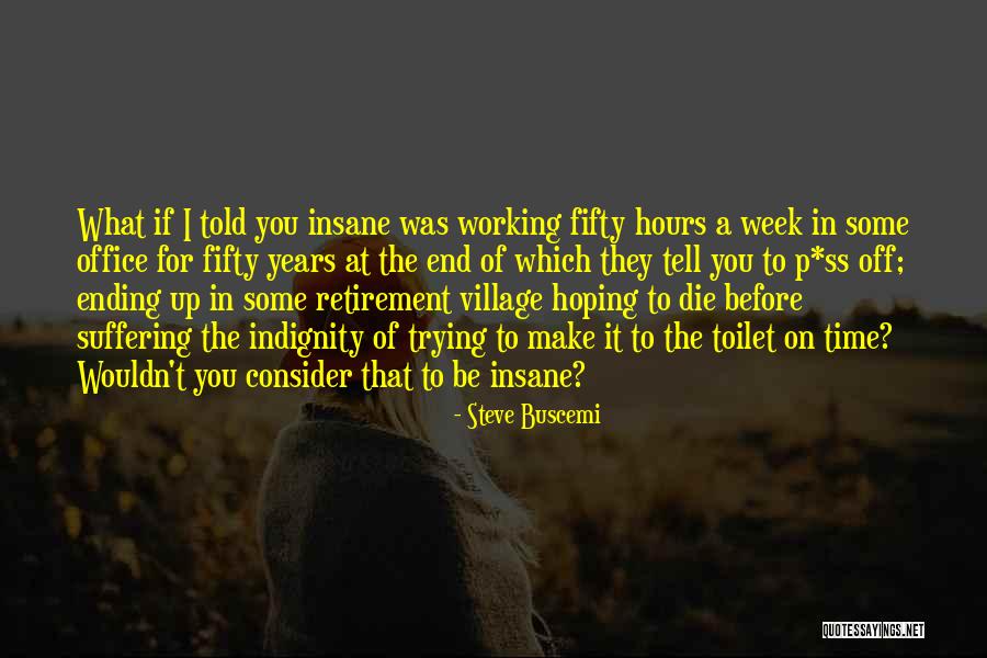 End Of The Week Quotes By Steve Buscemi End Of The Week Quotes By Steve Buscemi