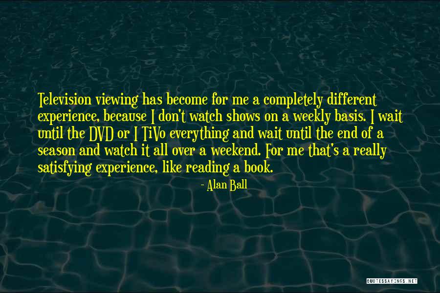 End Of The Weekend Quotes By Alan Ball End Of The Weekend Quotes By Alan Ball