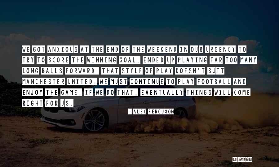 End Of The Weekend Quotes By Alex Ferguson End Of The Weekend Quotes By Alex Ferguson