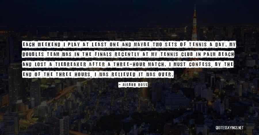 End Of The Weekend Quotes By Wilbur Ross End Of The Weekend Quotes By Wilbur Ross