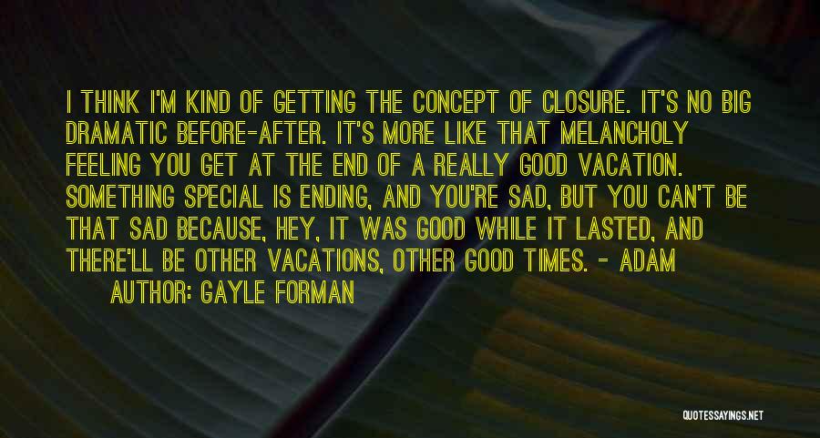 End Of Vacations Quotes By Gayle Forman