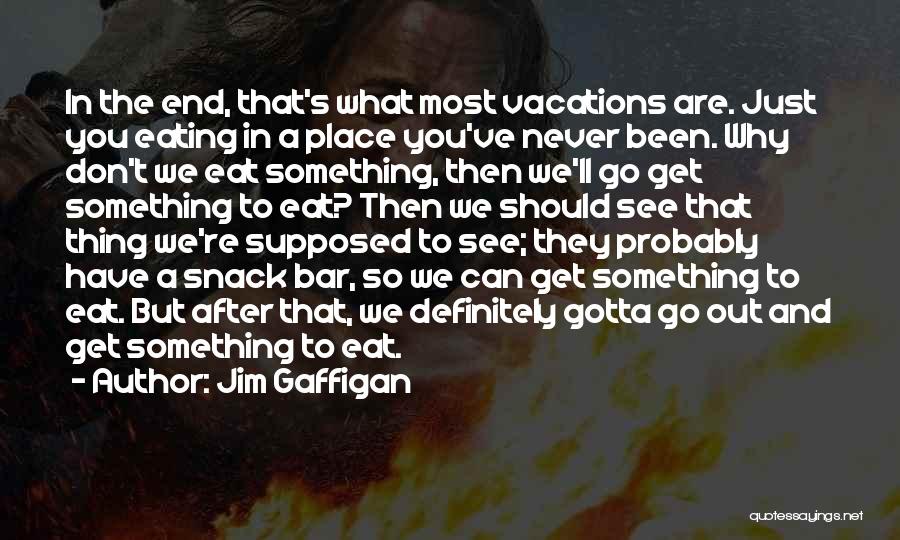 End Of Vacations Quotes By Jim Gaffigan