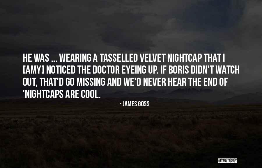 End Of Watch Quotes By James Goss