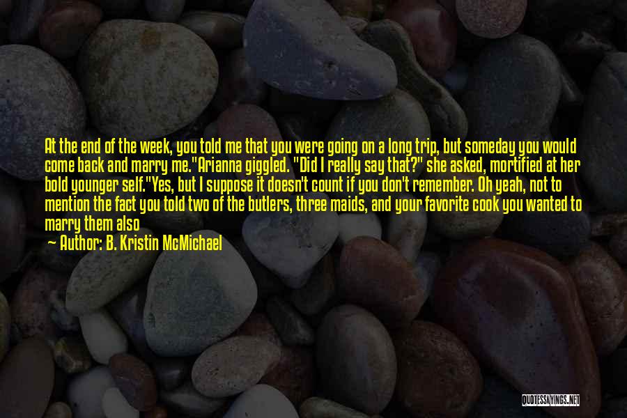 End Of Week Quotes By B. Kristin McMichael