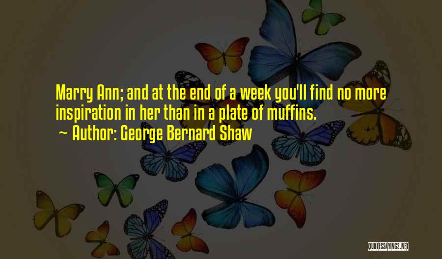 End Of Week Quotes By George Bernard Shaw