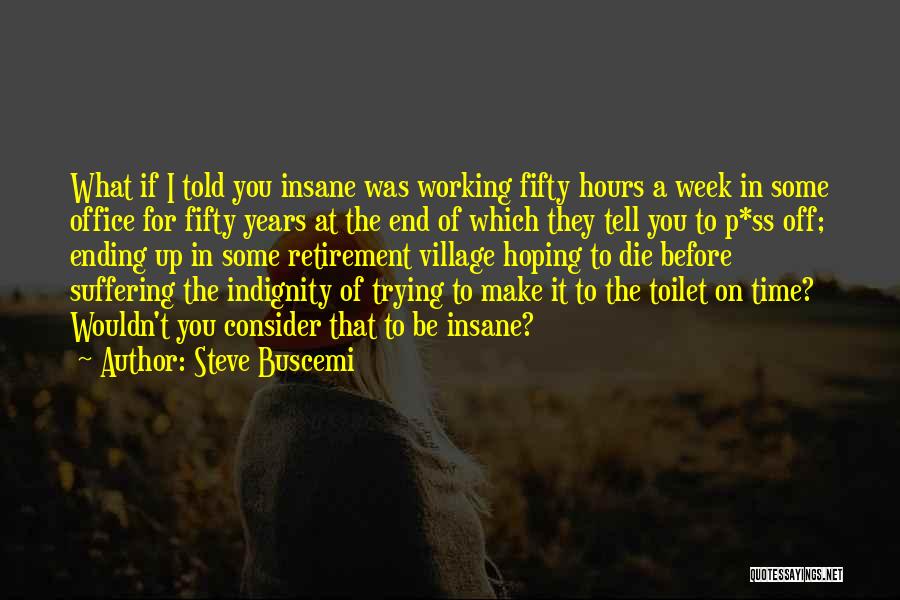 End Of Week Quotes By Steve Buscemi