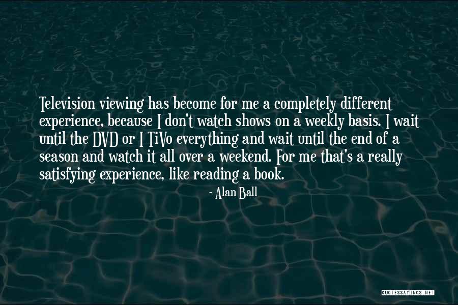 End Of Weekend Quotes By Alan Ball End Of Weekend Quotes By Alan Ball