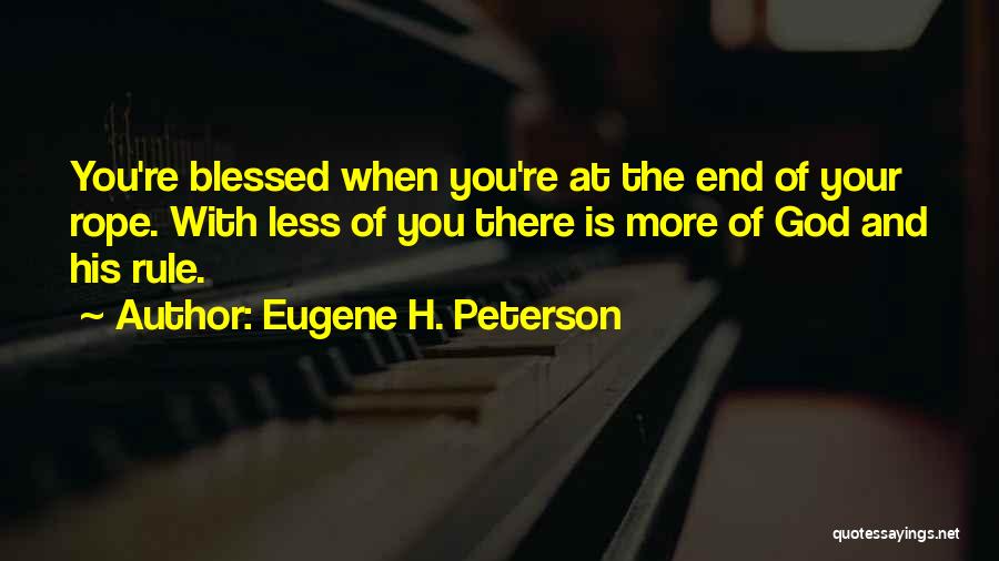 End Of Your Rope Quotes By Eugene H. Peterson