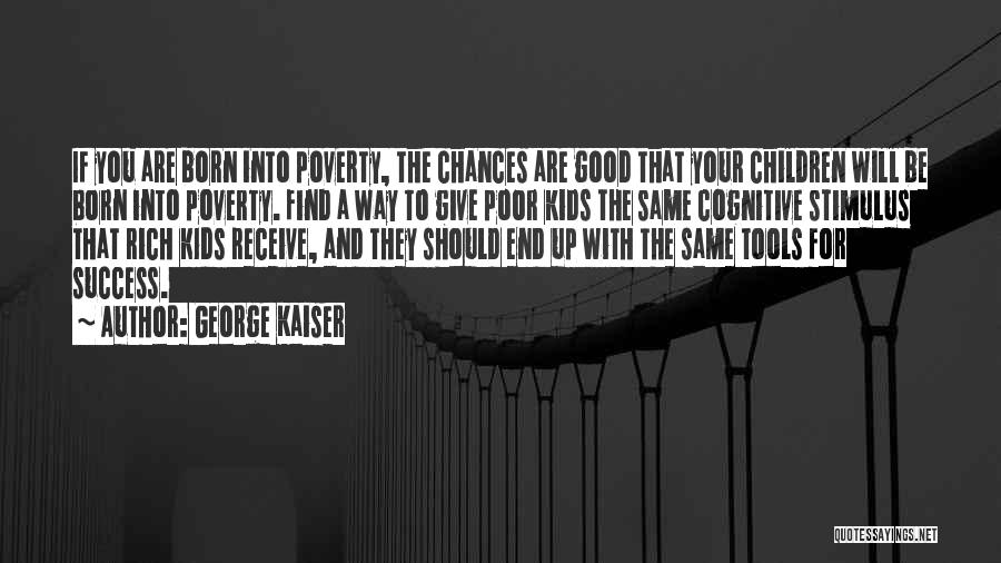 End Poverty Quotes By George Kaiser