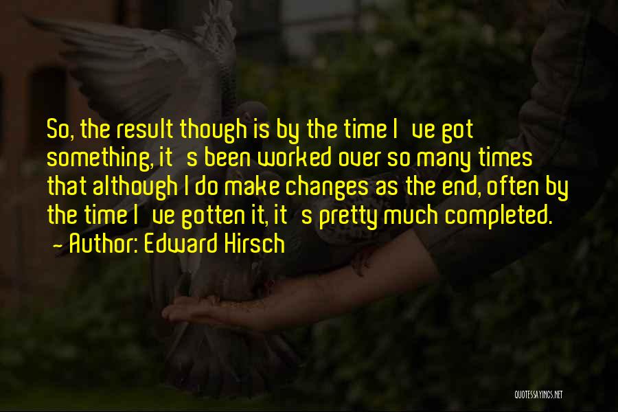 End Result Quotes By Edward Hirsch