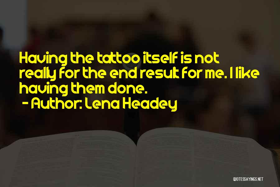 End Result Quotes By Lena Headey