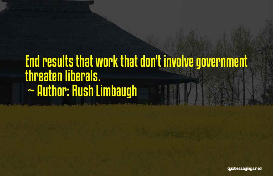 End Results Quotes By Rush Limbaugh