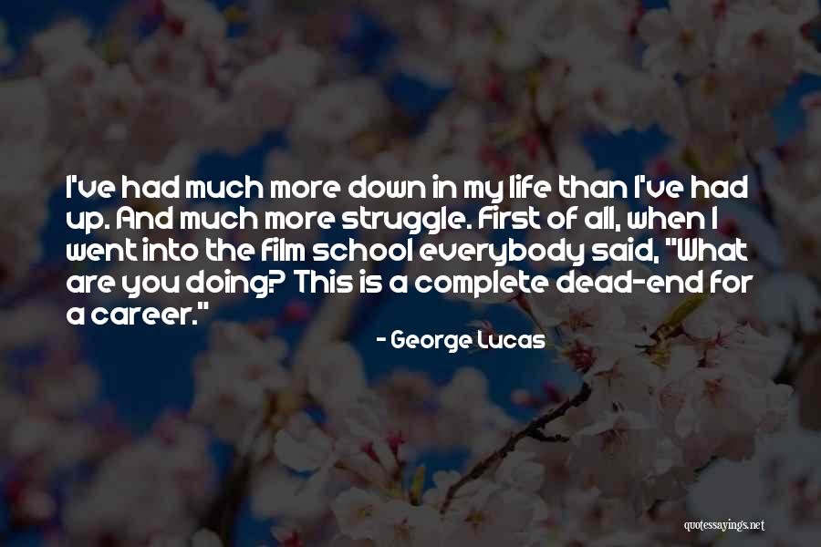 End School Life Quotes By George Lucas End School Life Quotes By George Lucas
