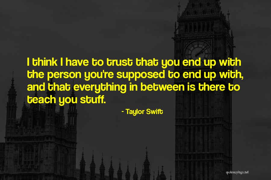 End Up Everything Quotes By Taylor Swift End Up Everything Quotes By Taylor Swift