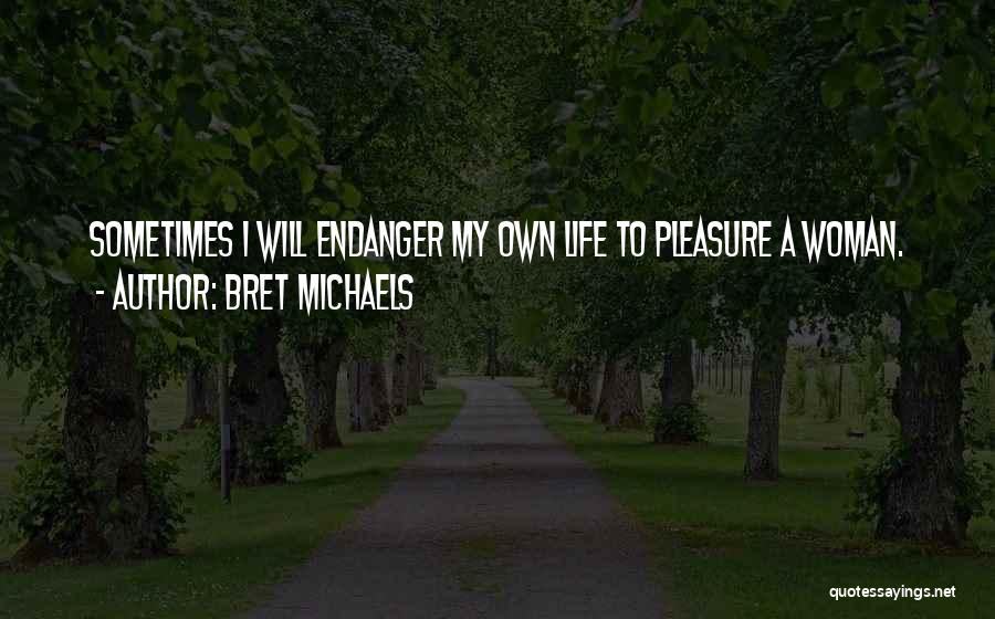 Endanger Quotes By Bret Michaels