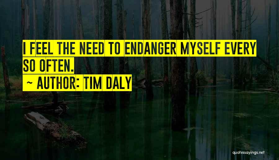 Endanger Quotes By Tim Daly