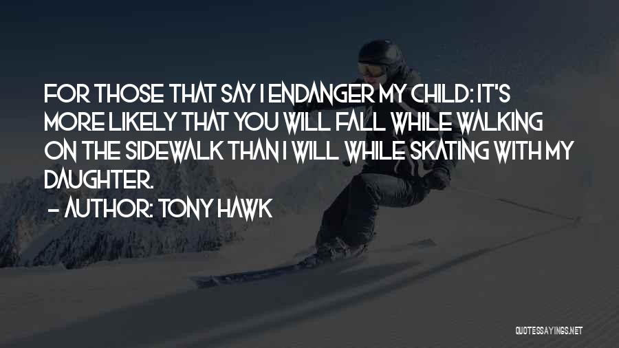 Endanger Quotes By Tony Hawk