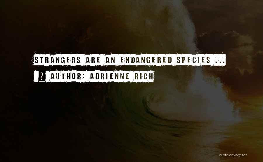 Endangered Species Quotes By Adrienne Rich