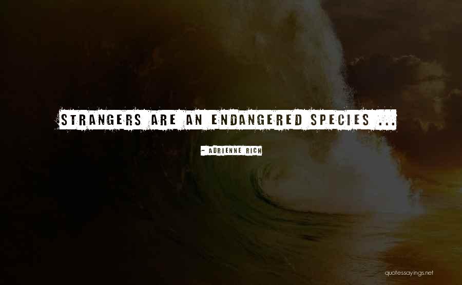 Endangered Species Quotes By Adrienne Rich Endangered Species Quotes By Adrienne Rich