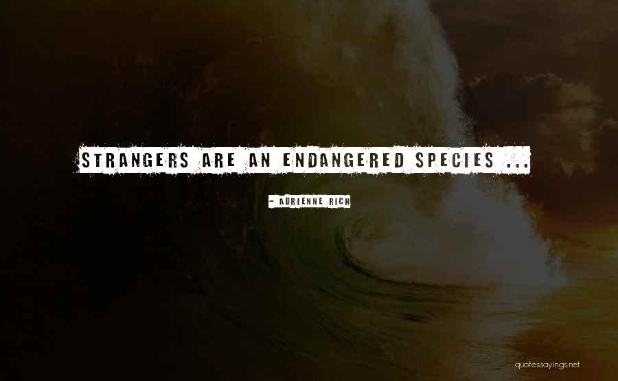 Endangered Species Quotes By Adrienne Rich