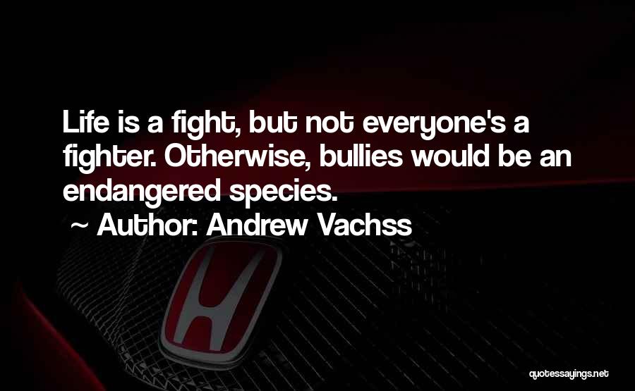 Endangered Species Quotes By Andrew Vachss