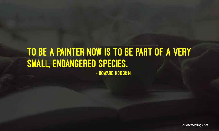 Endangered Species Quotes By Howard Hodgkin